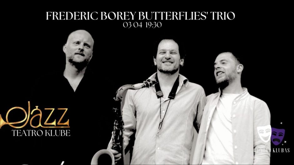 „Kauno diena“ ir „Teatro klubas“ pristato: prancūzų džiazo eruditų „Butterflies Trio“ – jau rytoj! 